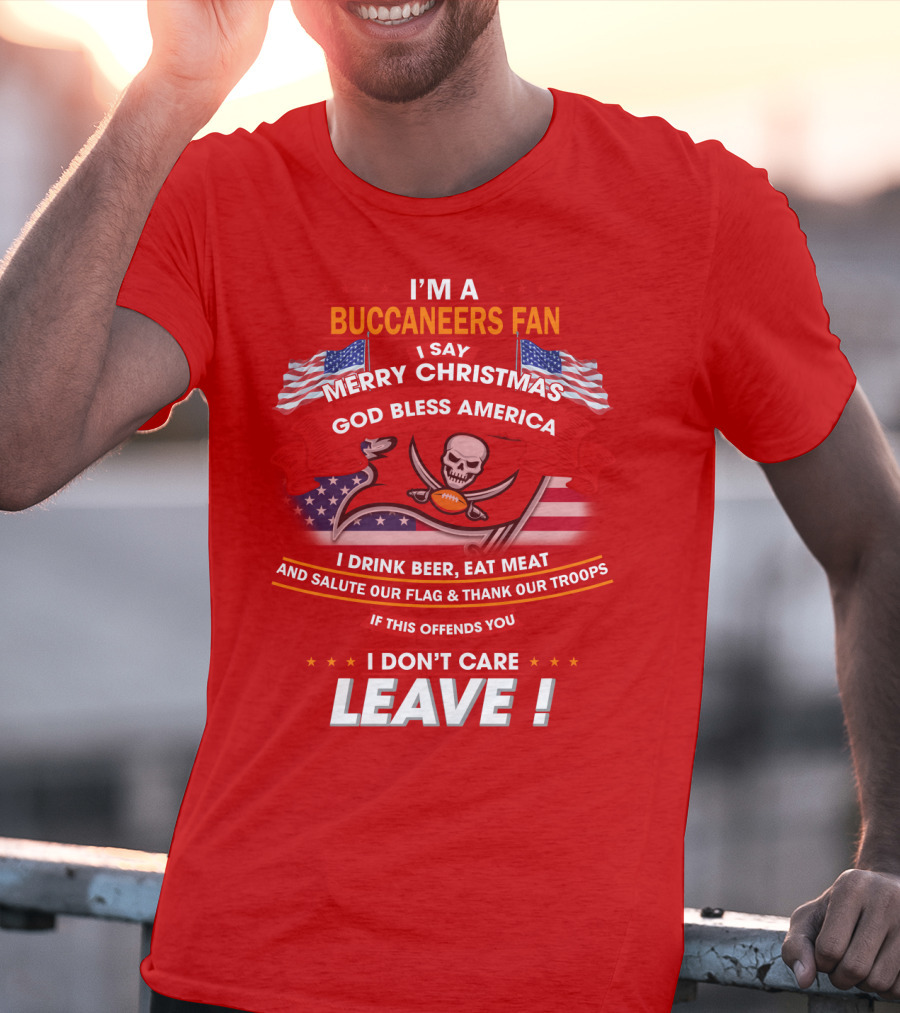 I'm A Buccaneers Fan Merry Christmas God Bless America I Don't Care Leave T-Shirt