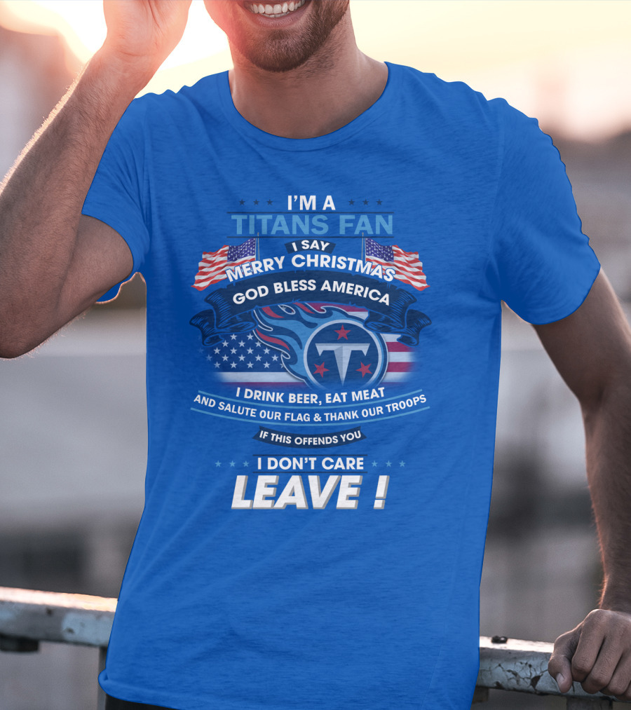 I'm A Titans Fan Merry Christmas God Bless America Salute Our Flag Thank Our Troops T-Shirt