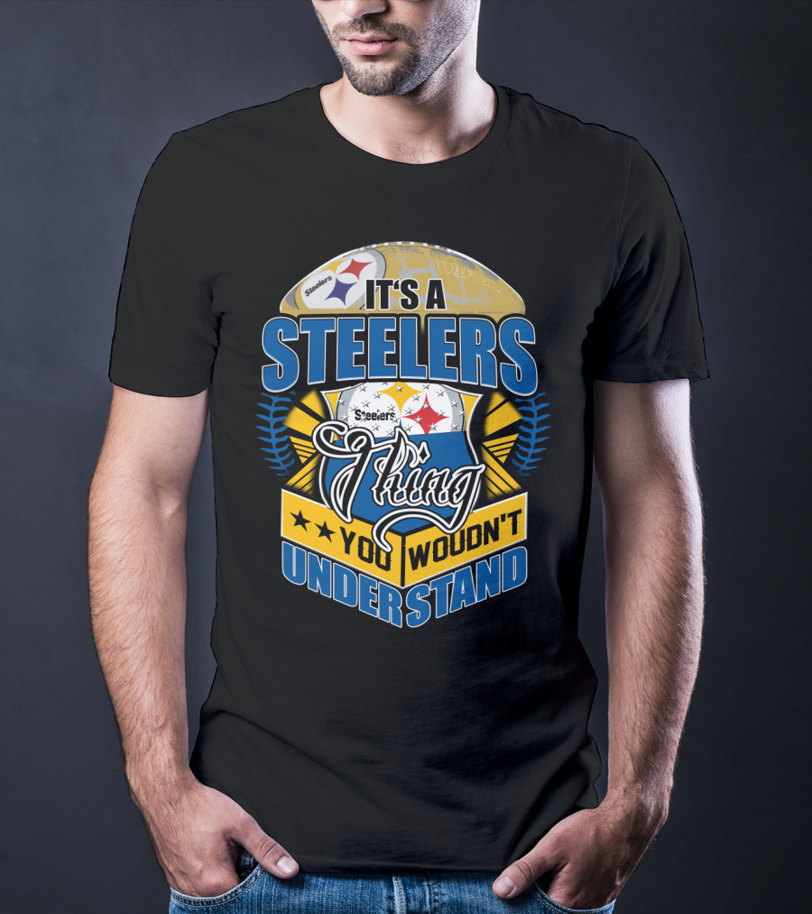 It's A Steelers Thing You Wouldn't Understand T-Shirt