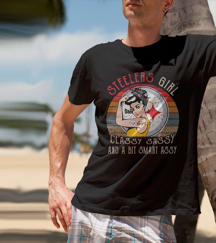 Steelers Girl Classy Sassy And A Bit Smart Assy T-Shirt