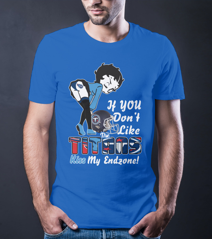 If You Don’t Like The Titans Kiss My Endzone T-Shirt