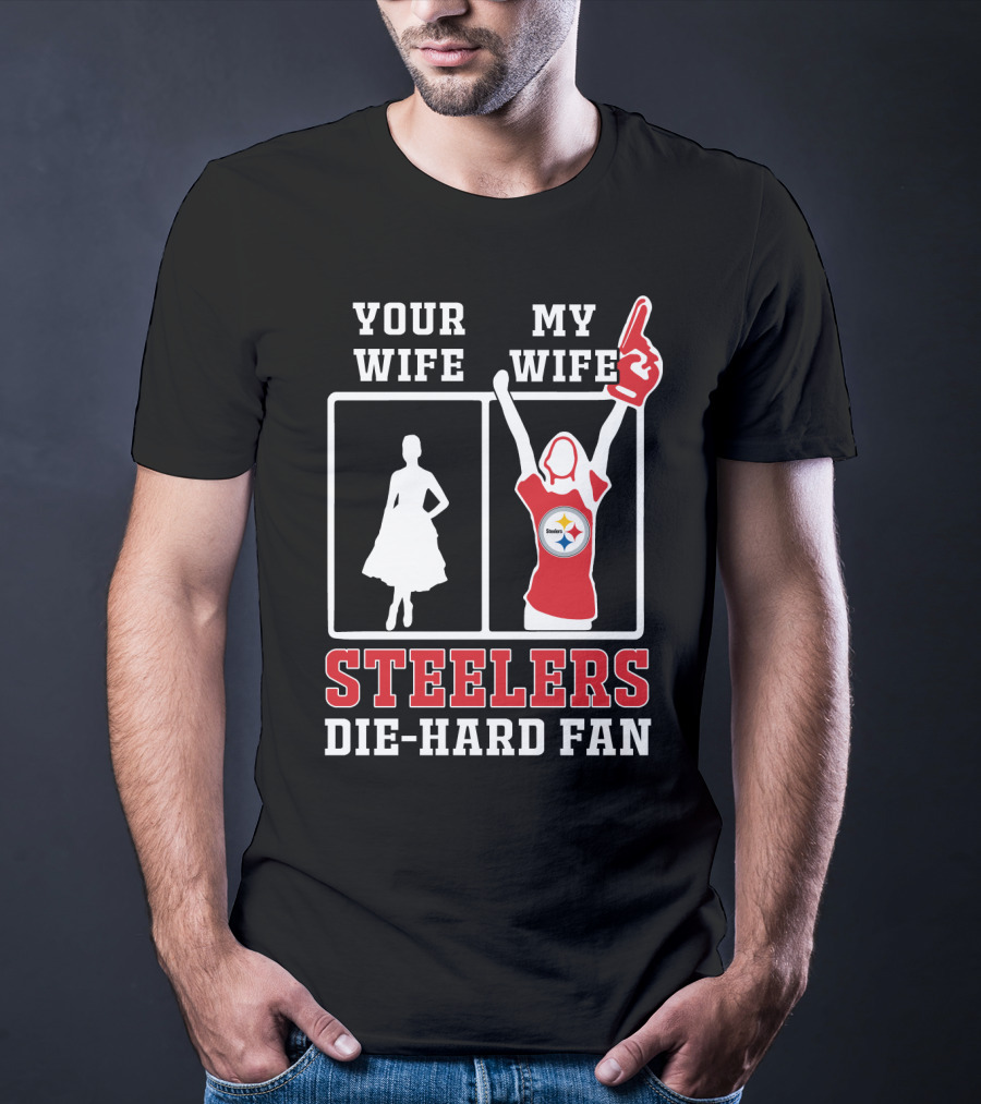 Your Wife My Wife Steelers Die-Hard Fan T-Shirt