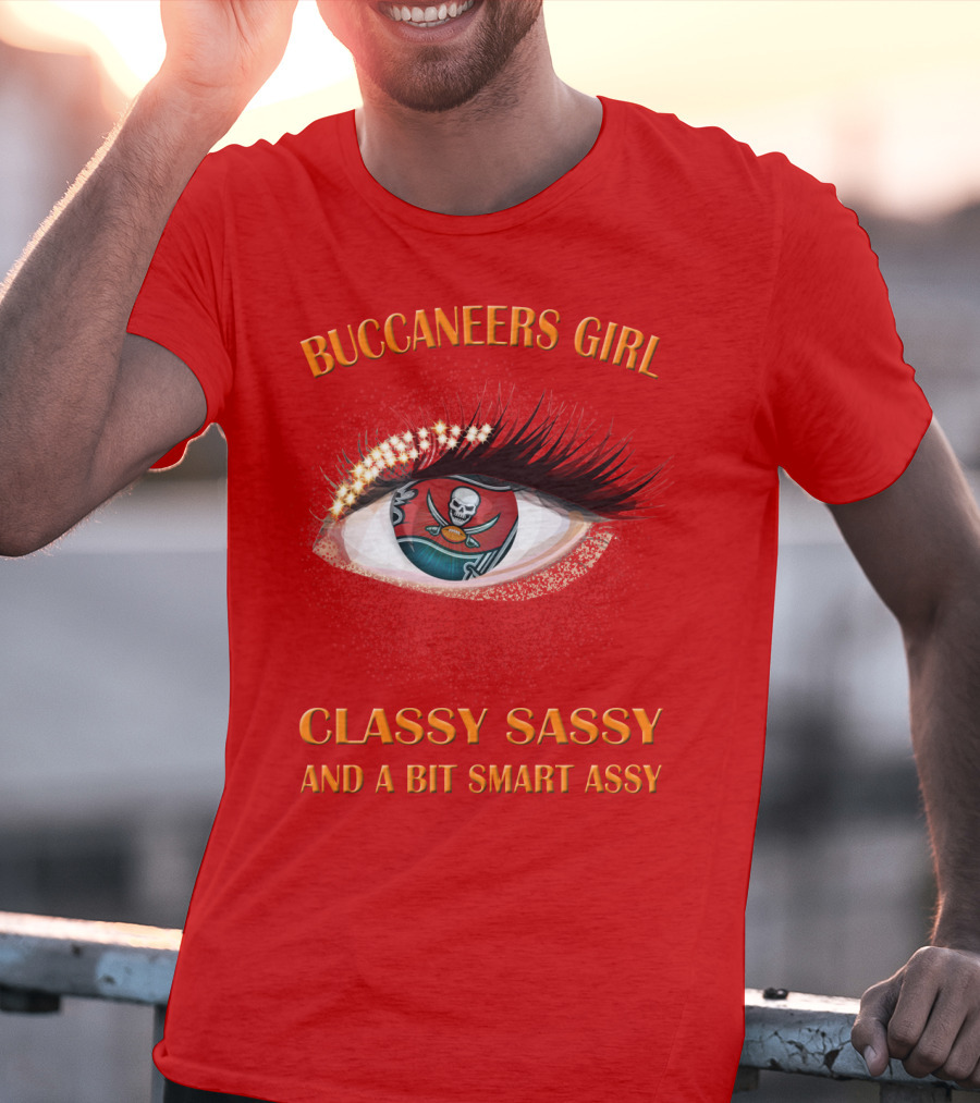Buccaneers Girl Classy Sassy And A Bit Smart Assy T-Shirt