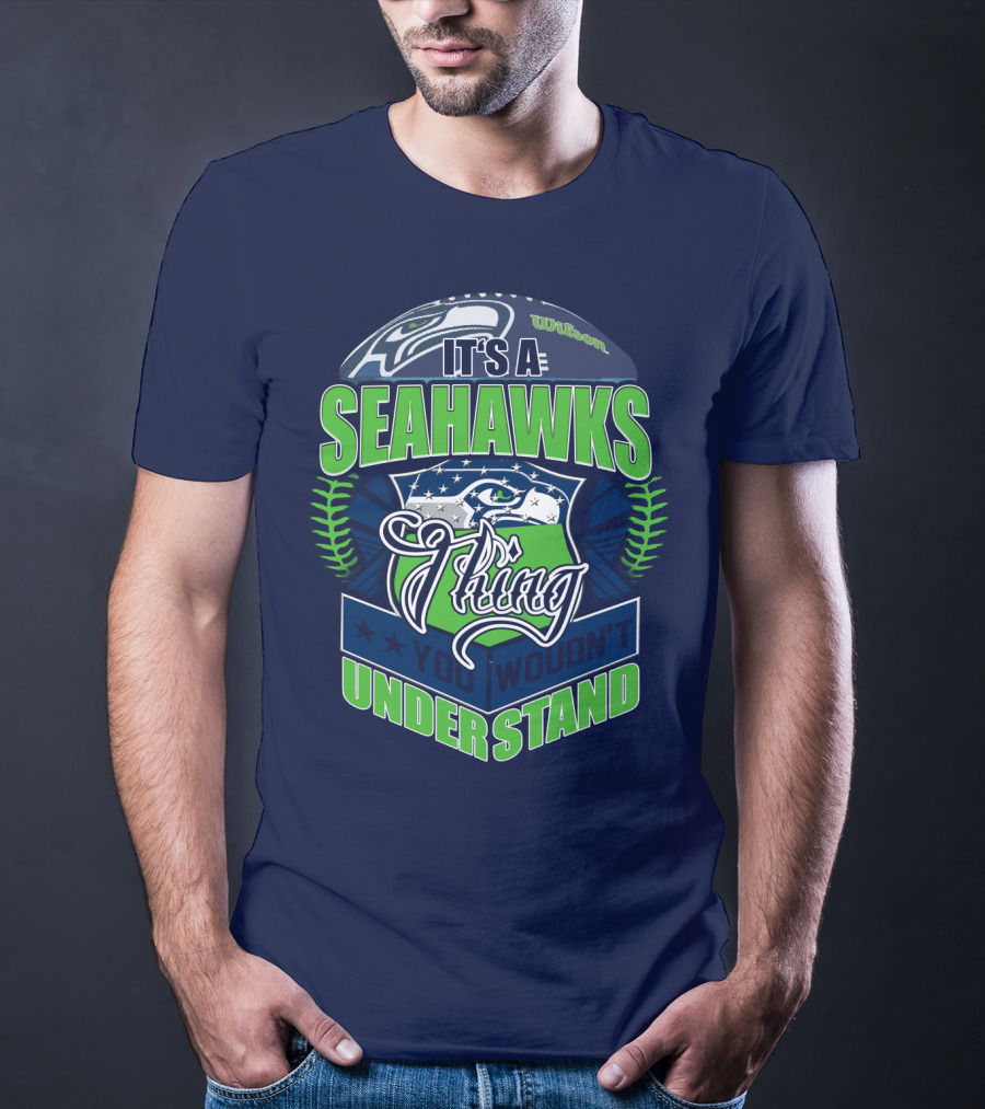 It's A Seahawks Thing You Wouldn't Understand T-Shirt