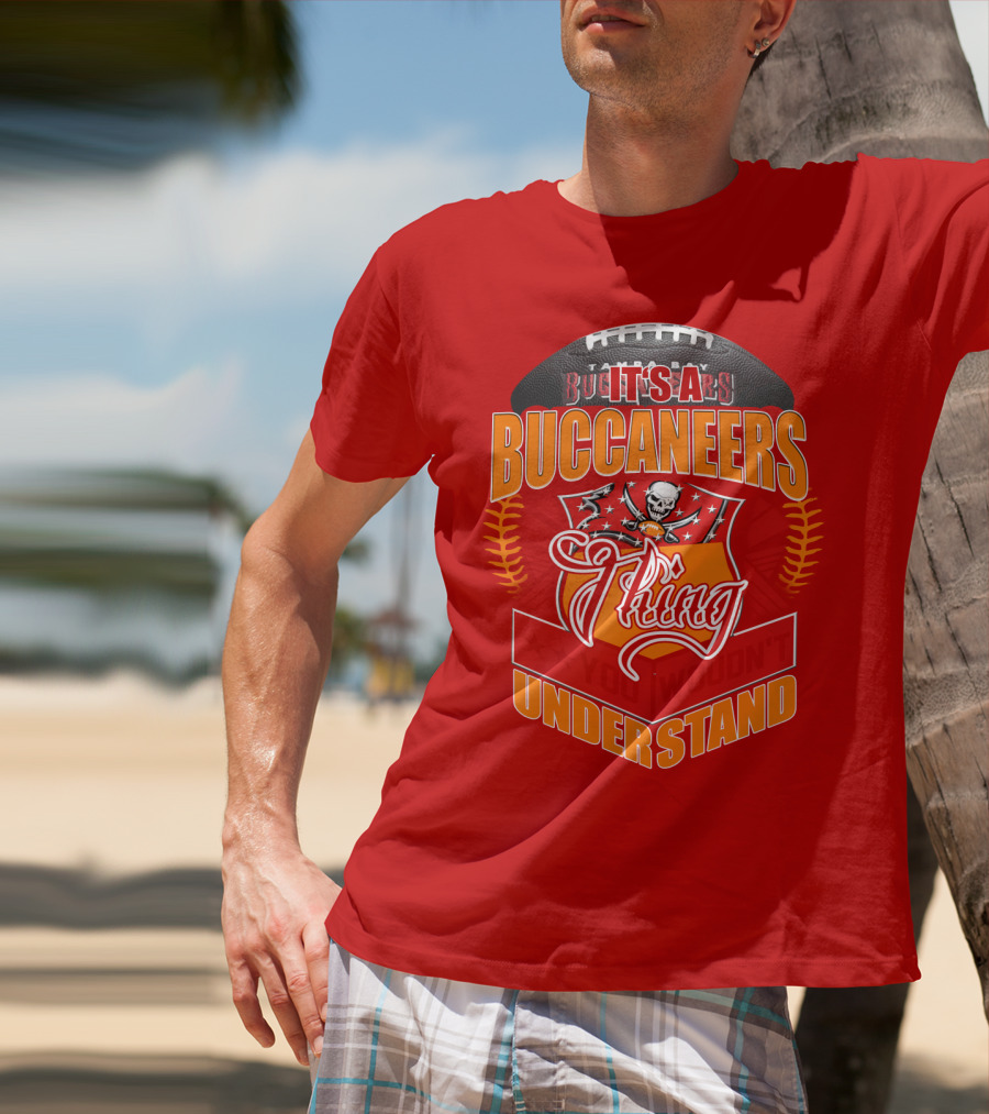 It's A Tampa Bay Buccaneers Thing You Wouldn't Understand T-Shirt