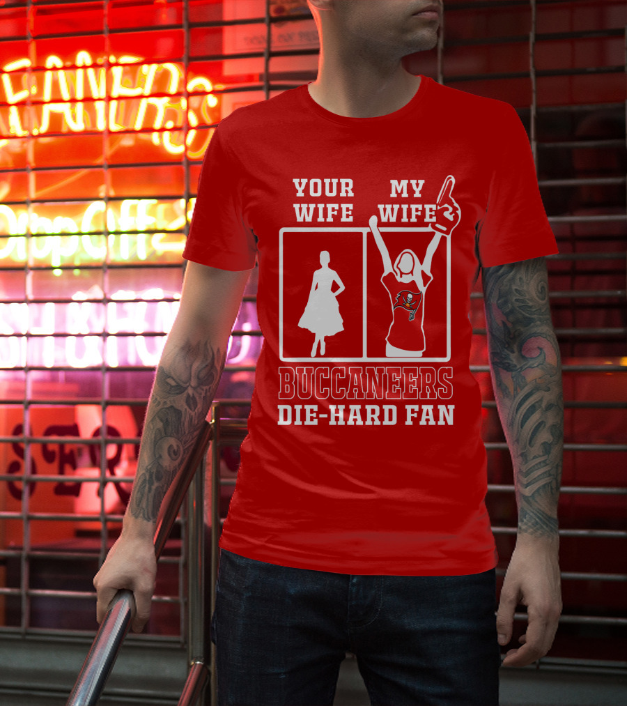 Your Wife My Wife Buccaneers Die-Hard Fan T-Shirt