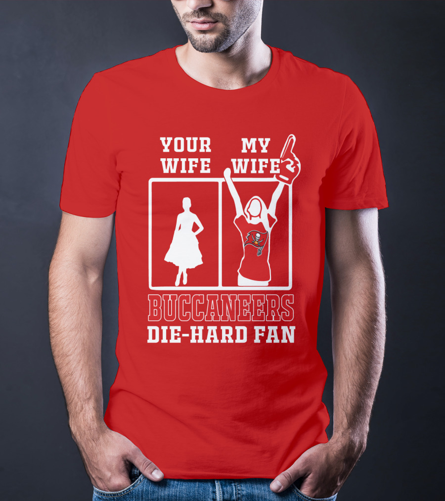 Your Wife My Wife Buccaneers Die-Hard Fan T-Shirt
