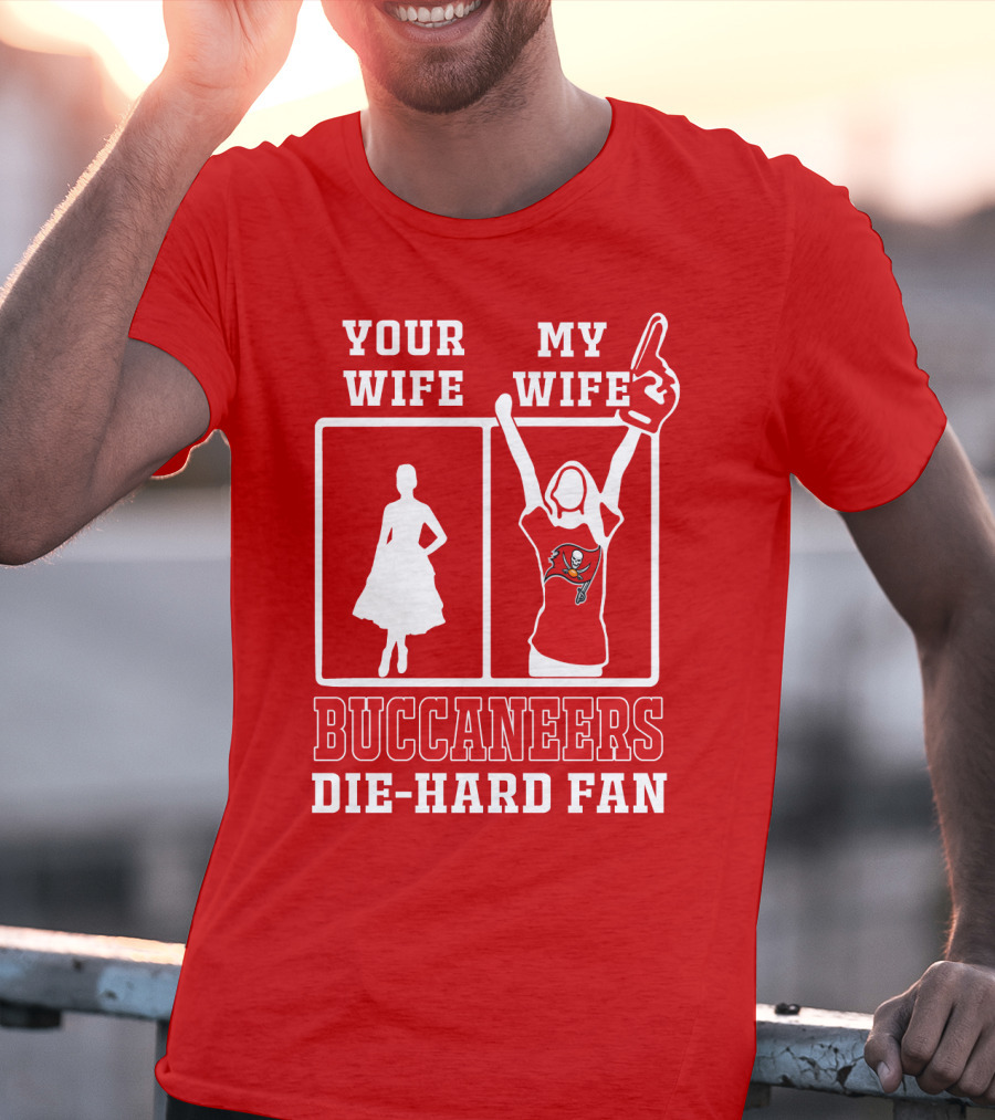Your Wife My Wife Buccaneers Die-Hard Fan T-Shirt