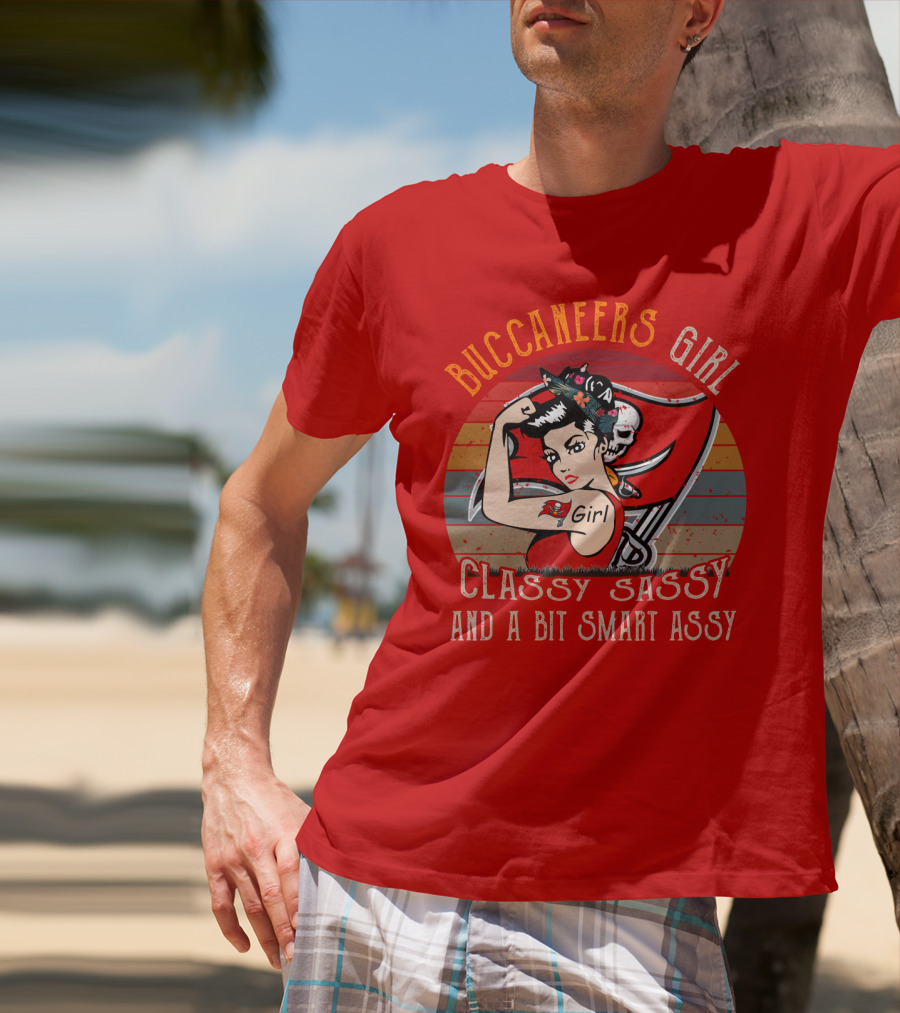 Buccaneers Girl Classy Sassy And A Bit Smart Assy Tampa Bay Buccaneers T-Shirt