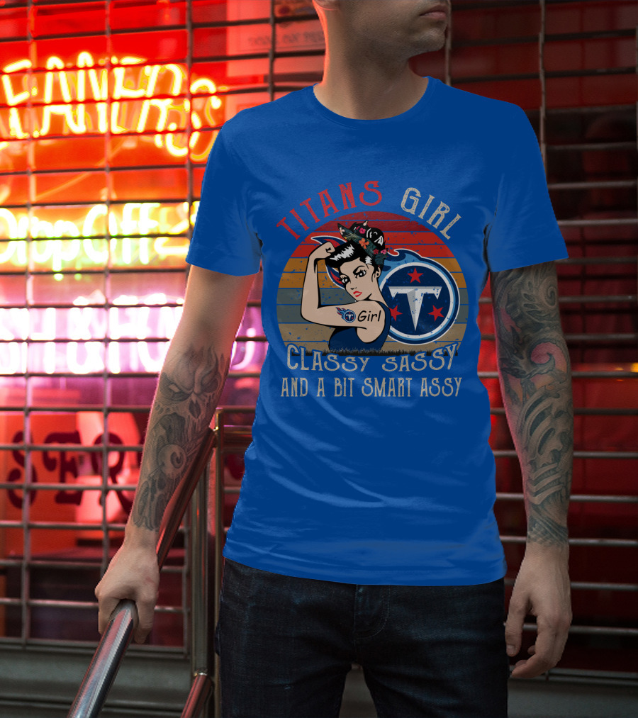 Tennessee Titans Girl Classy Sassy And A Bit Smart Assy T-Shirt