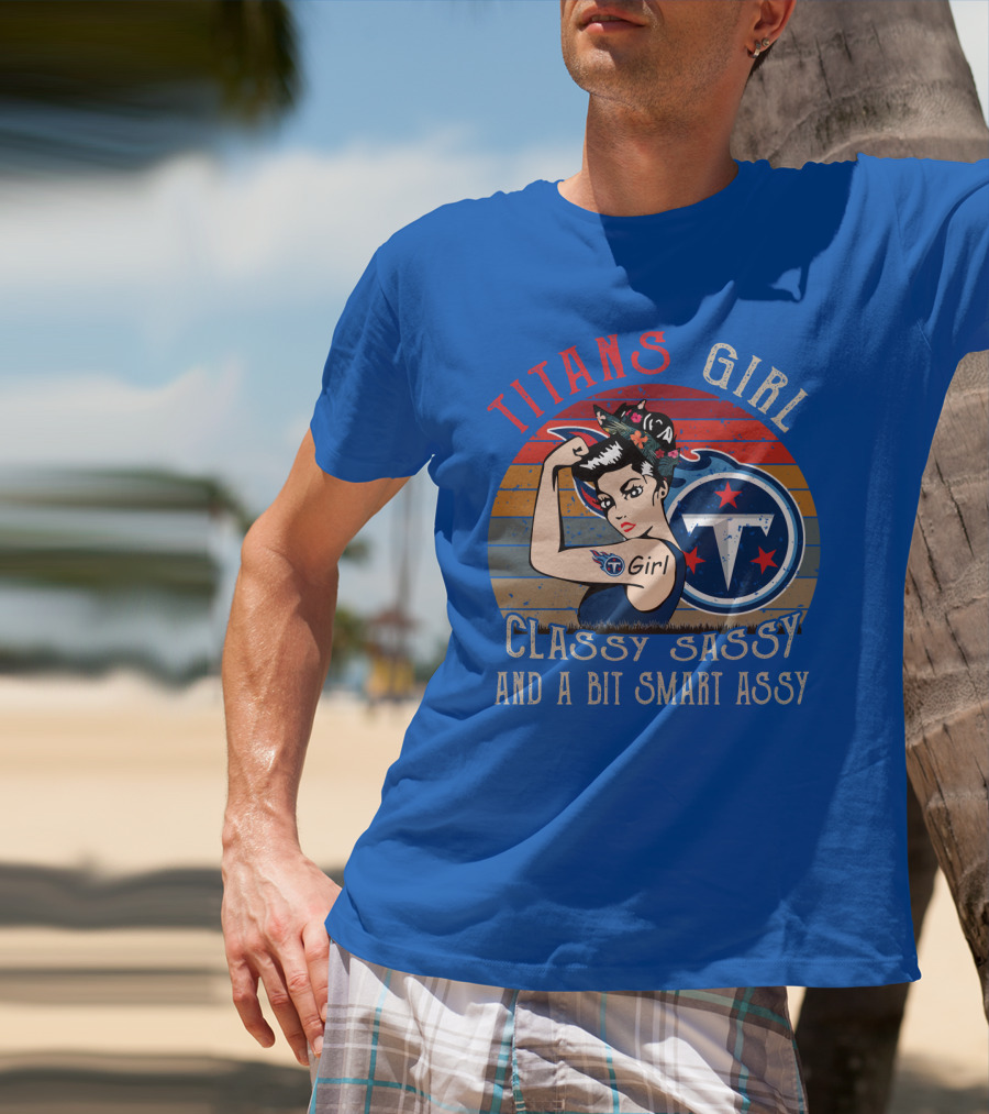 Tennessee Titans Girl Classy Sassy And A Bit Smart Assy T-Shirt
