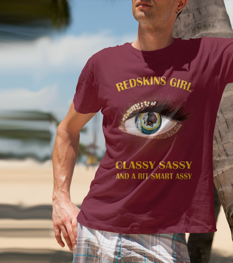Redskins Girl Classy Sassy And A Bit Smart Assy T-Shirt