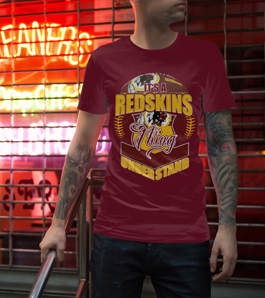 It's A Redskins Thing Understand Washington Football T-Shirt