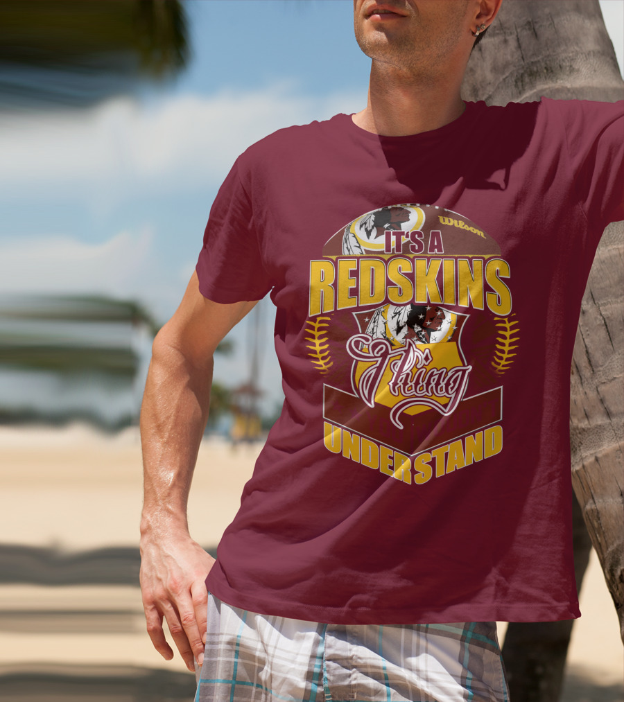 It's A Redskins Thing Understand Washington Football T-Shirt
