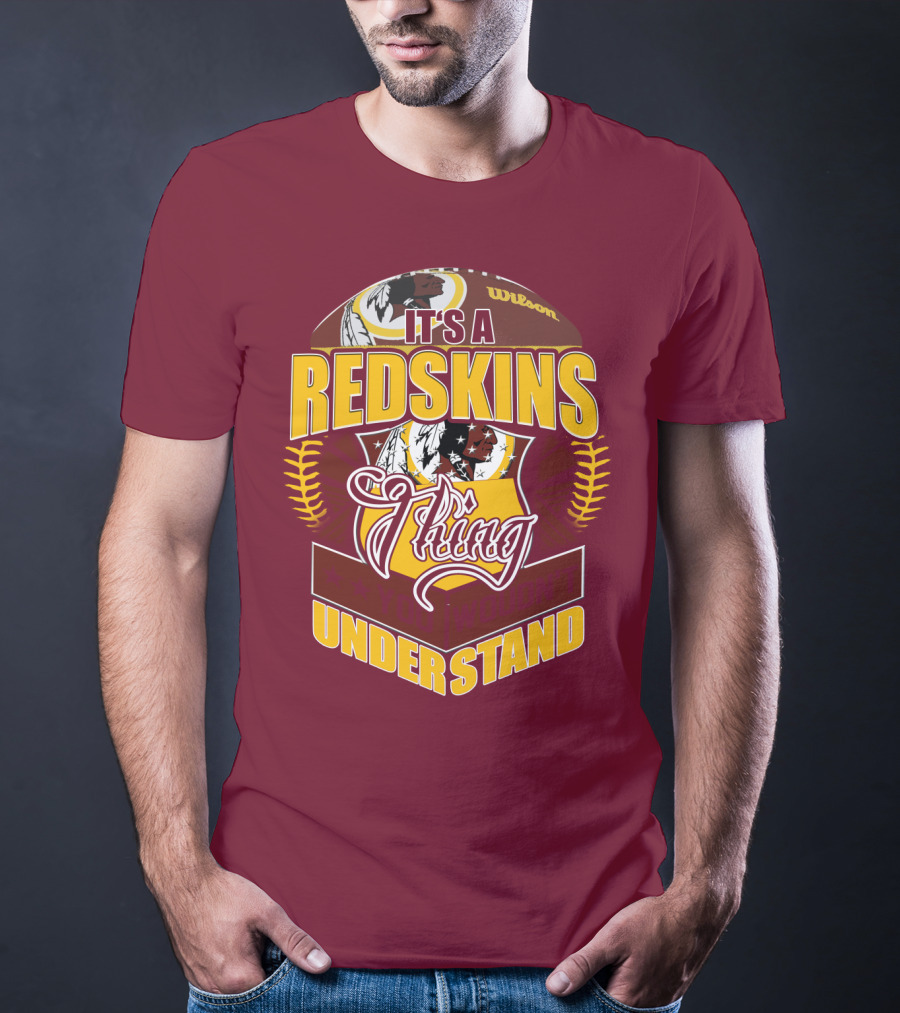 It's A Redskins Thing Understand Washington Football T-Shirt