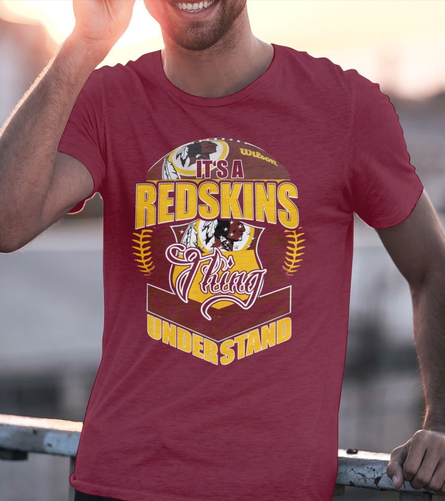 It's A Redskins Thing Understand Washington Football T-Shirt
