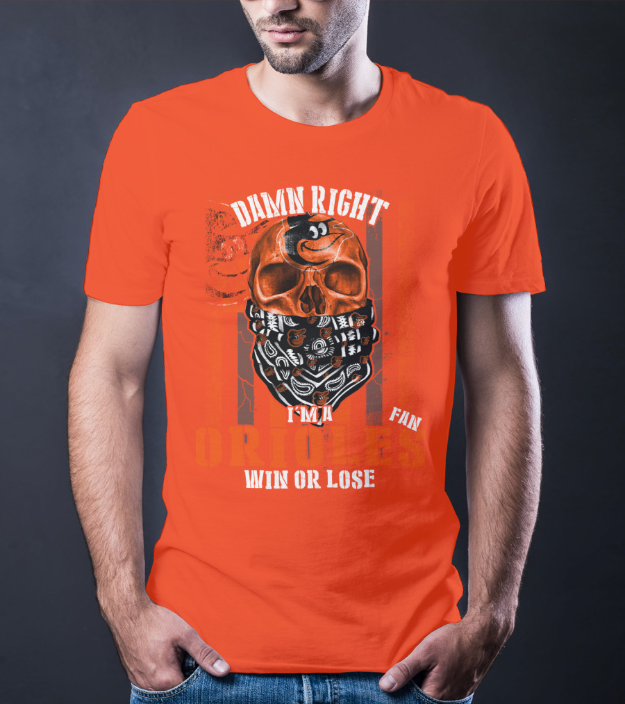 Damn Right I'm A Baltimore Orioles Fan Win Or Lose T-Shirt