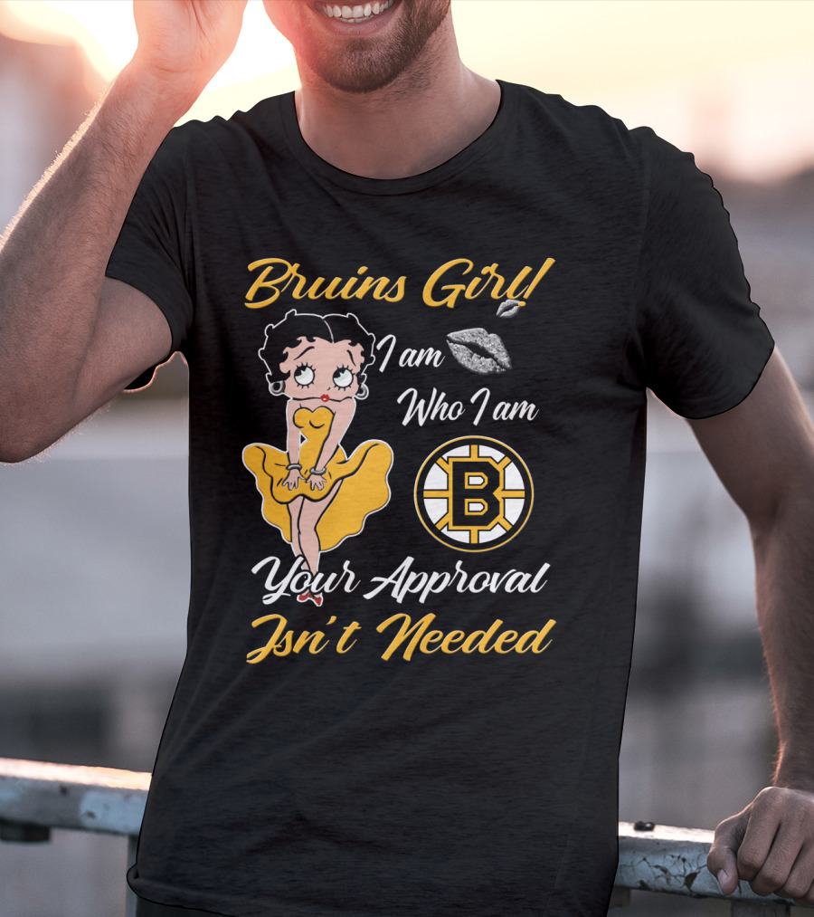 Bruins Girl I Am Who I Am Your Approval Isn't Needed Boston Bruins T-Shirt
