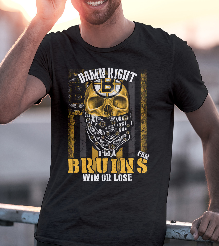 Damn Right I'm A Bruins Fan Win Or Lose T-Shirt