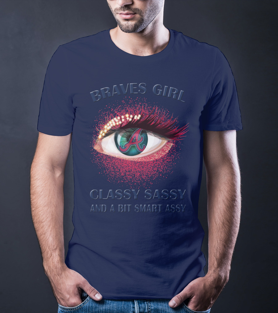 Braves Girl Classy Sassy And A Bit Smart Assy T-Shirt