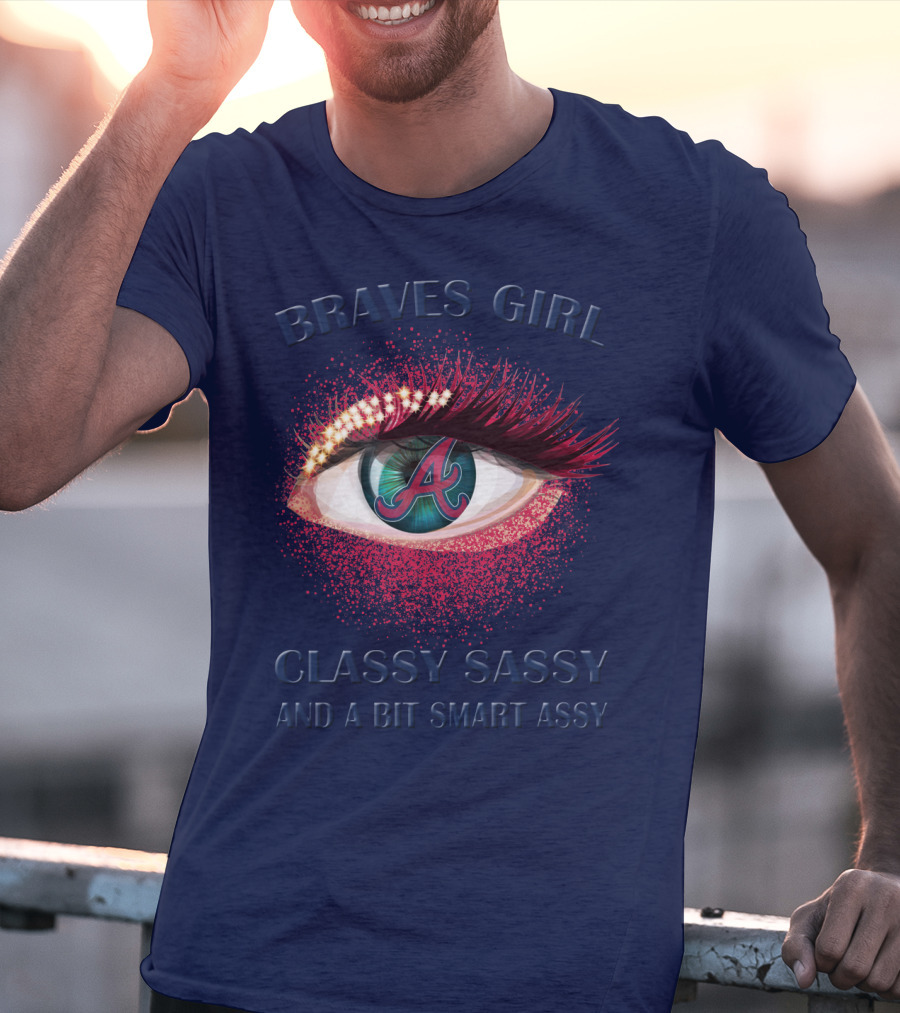 Braves Girl Classy Sassy And A Bit Smart Assy T-Shirt