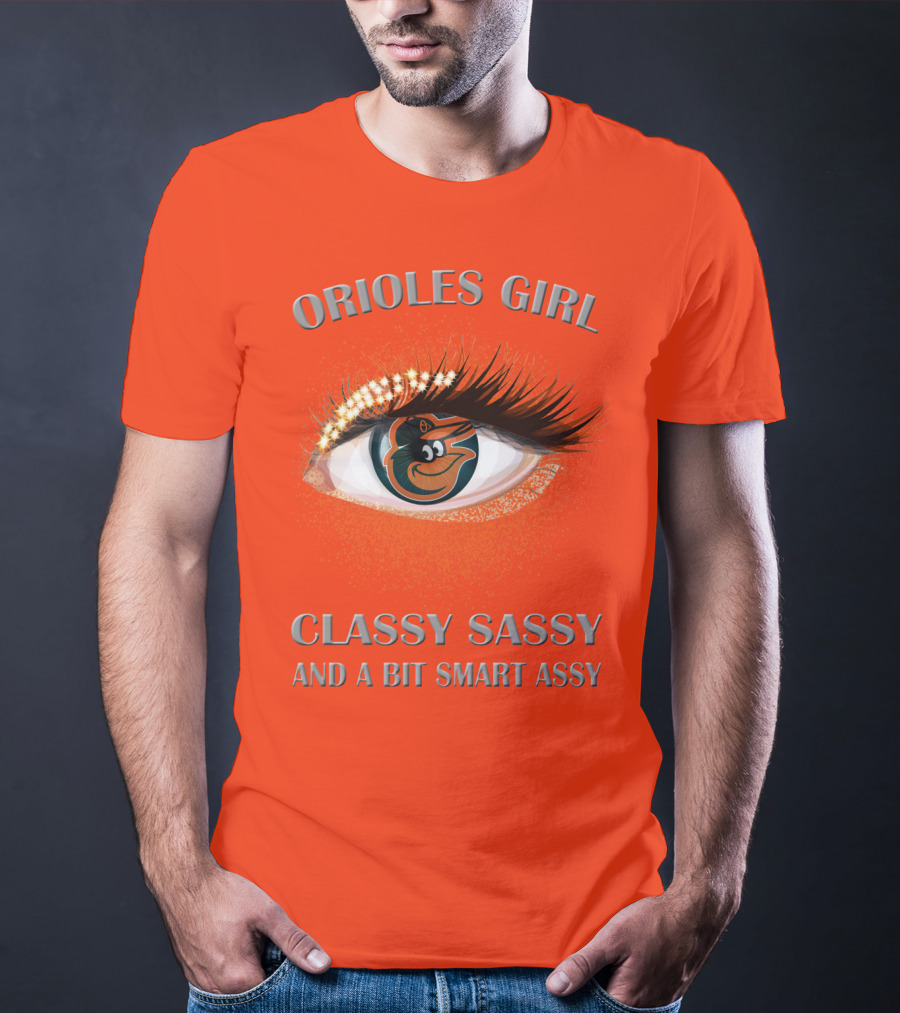 Orioles Girl Classy Sassy And A Bit Smart Assy T-Shirt