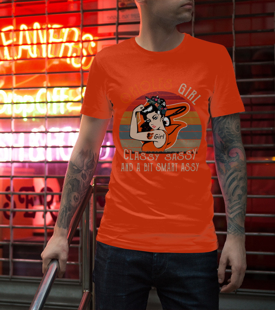 Orioles Girl Classy Sassy And A Bit Smart Assy Baltimore Orioles T-Shirt