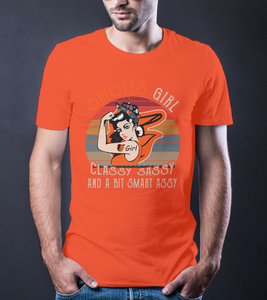 Orioles Girl Classy Sassy And A Bit Smart Assy Baltimore Orioles T-Shirt