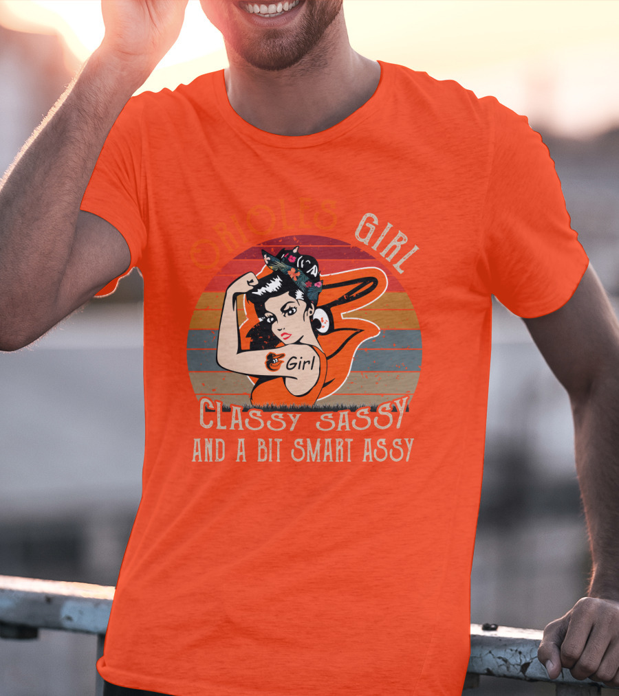 Orioles Girl Classy Sassy And A Bit Smart Assy Baltimore Orioles T-Shirt