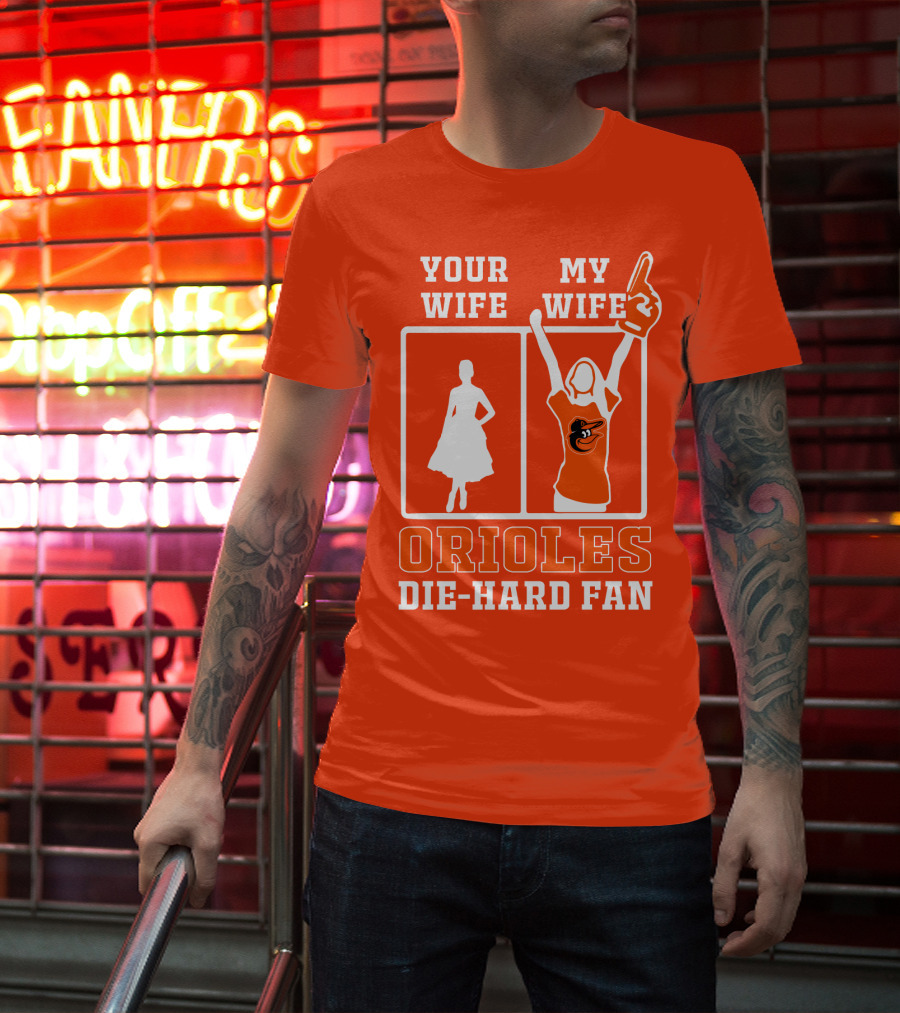 Your Wife My Wife Orioles Die-Hard Fan T-Shirt