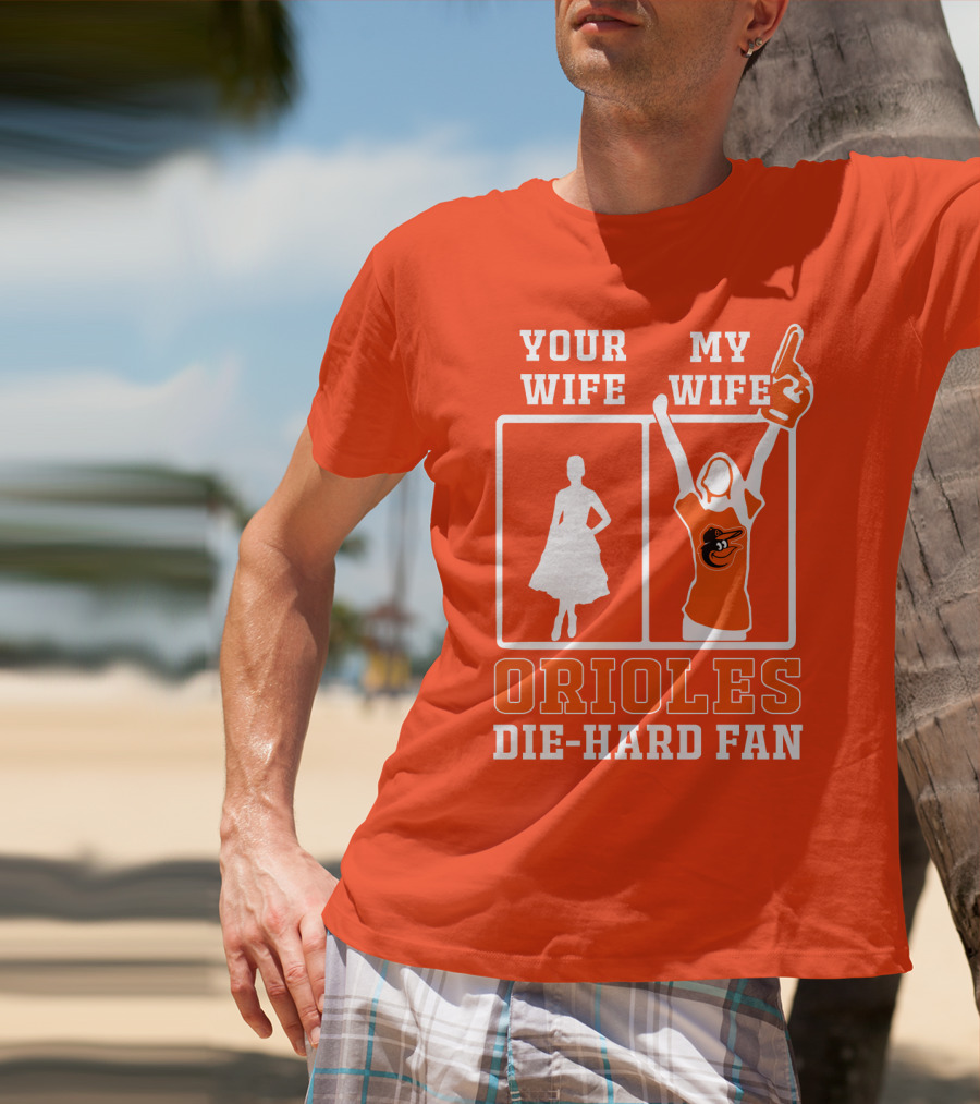 Your Wife My Wife Orioles Die-Hard Fan T-Shirt