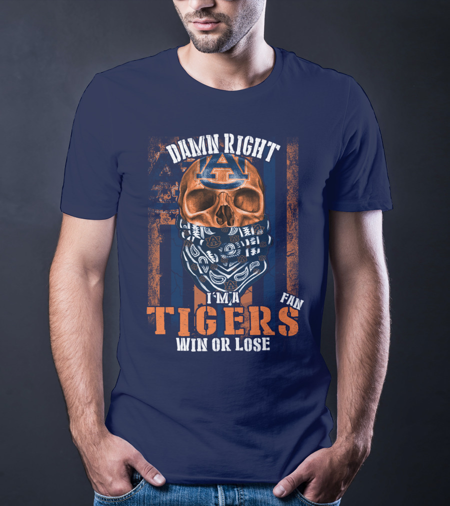 Damn Right I'm A Auburn Tigers Fan Win Or Lose T-Shirt