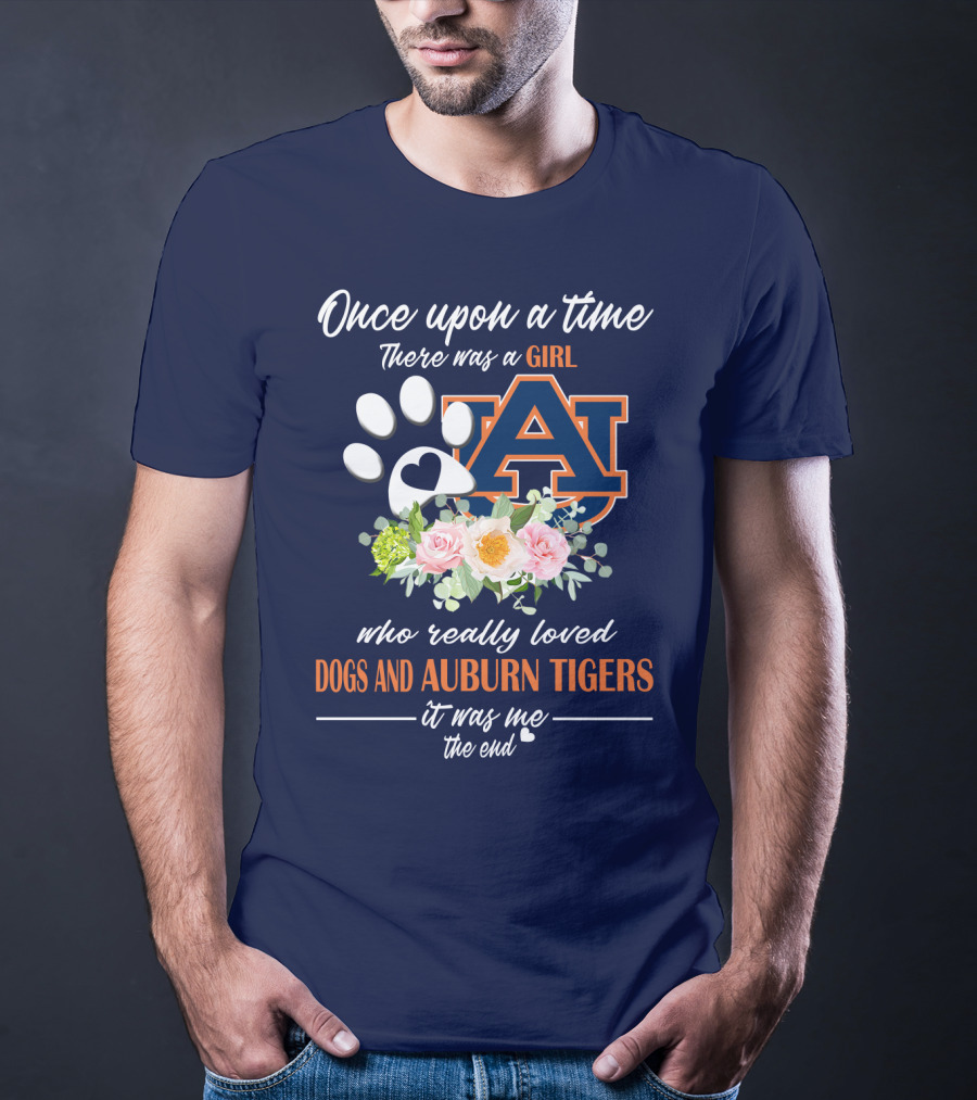 Once Upon A Time There Was A Girl Who Really Loved Dogs And Auburn Tigers It Was Me The End T-Shirt