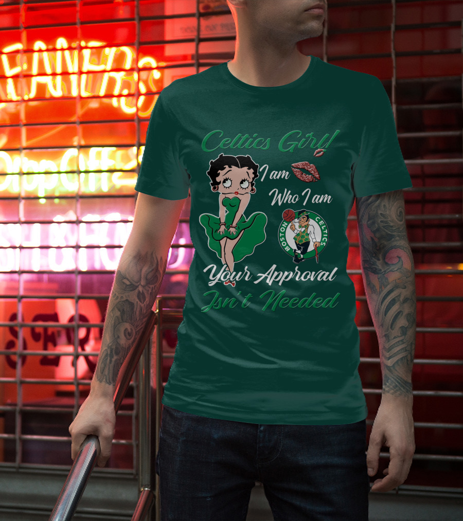 Celtics Girl I Am Who I Am Your Approval Isn't Needed Boston Celtics T-Shirt