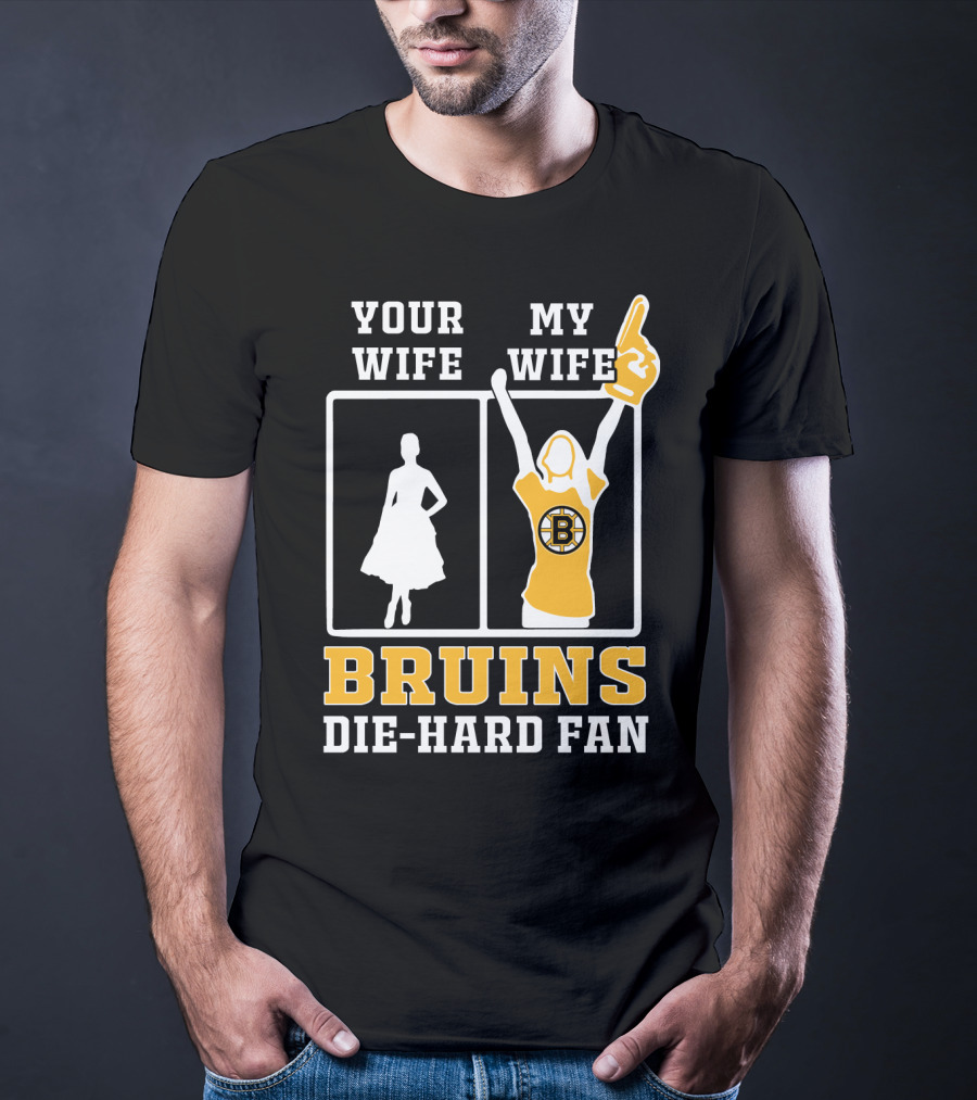 Your Wife My Wife Boston Bruins Die-Hard Fan T-Shirt