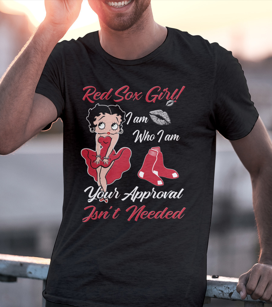 Red Sox Girl I Am Who I Am Your Approval Isn't Needed T-Shirt