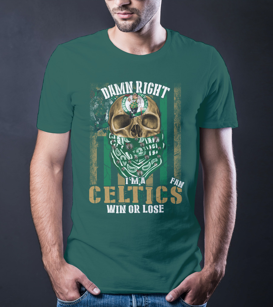 Damn Right I'm A Celtics Fan Win Or Lose Boston Celtics T-Shirt