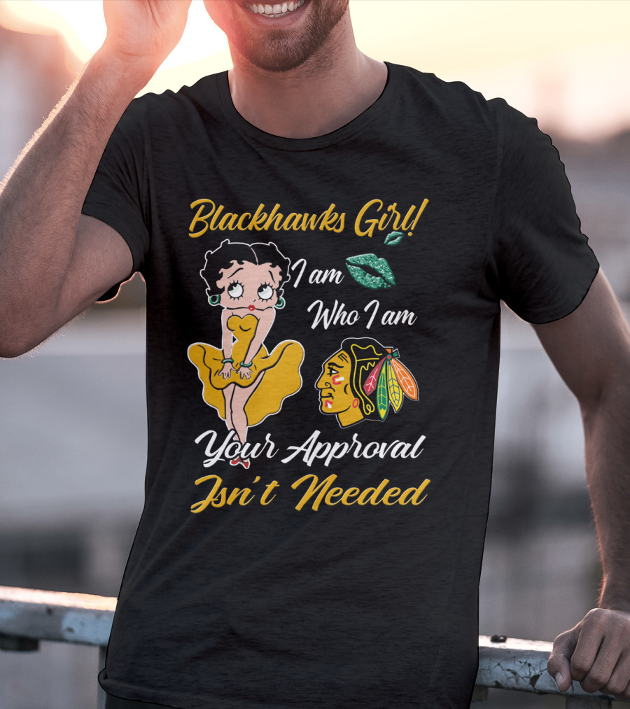 Blackhawks Girl I Am Who I Am Your Approval Isn't Needed T-Shirt