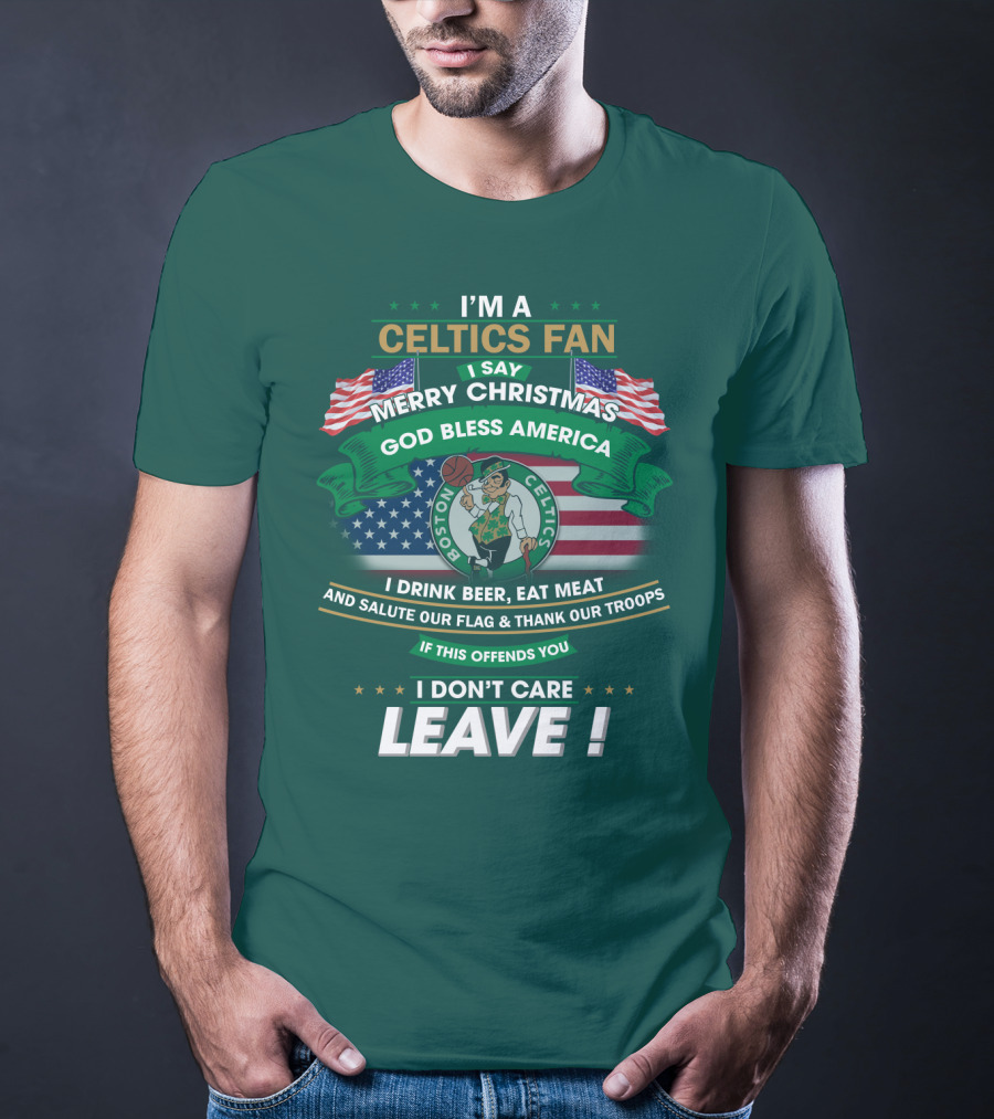 I'm A Celtics Fan I Say Merry Christmas God Bless America Boston Celtics Leave T-Shirt