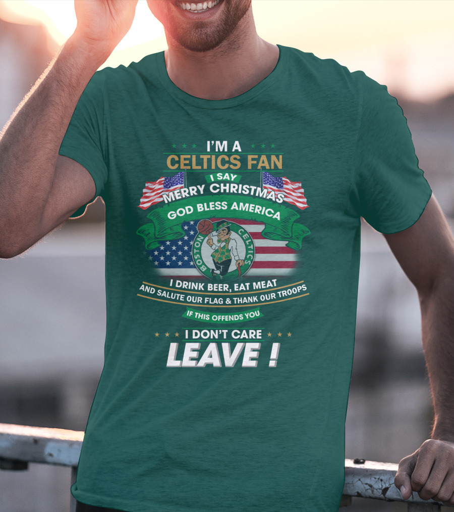 I'm A Celtics Fan I Say Merry Christmas God Bless America Boston Celtics Leave T-Shirt