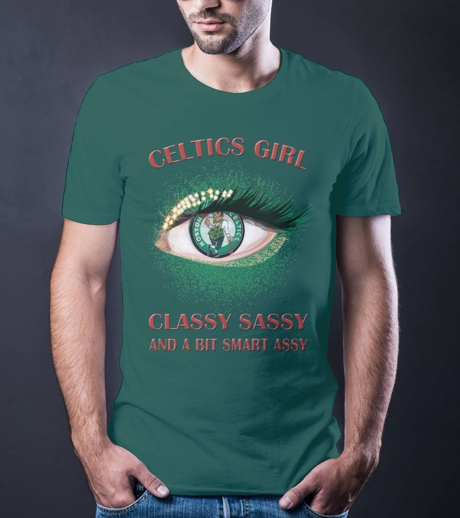 Celtics Girl Classy Sassy And A Bit Smart Assy Boston Celtics Eye T-Shirt