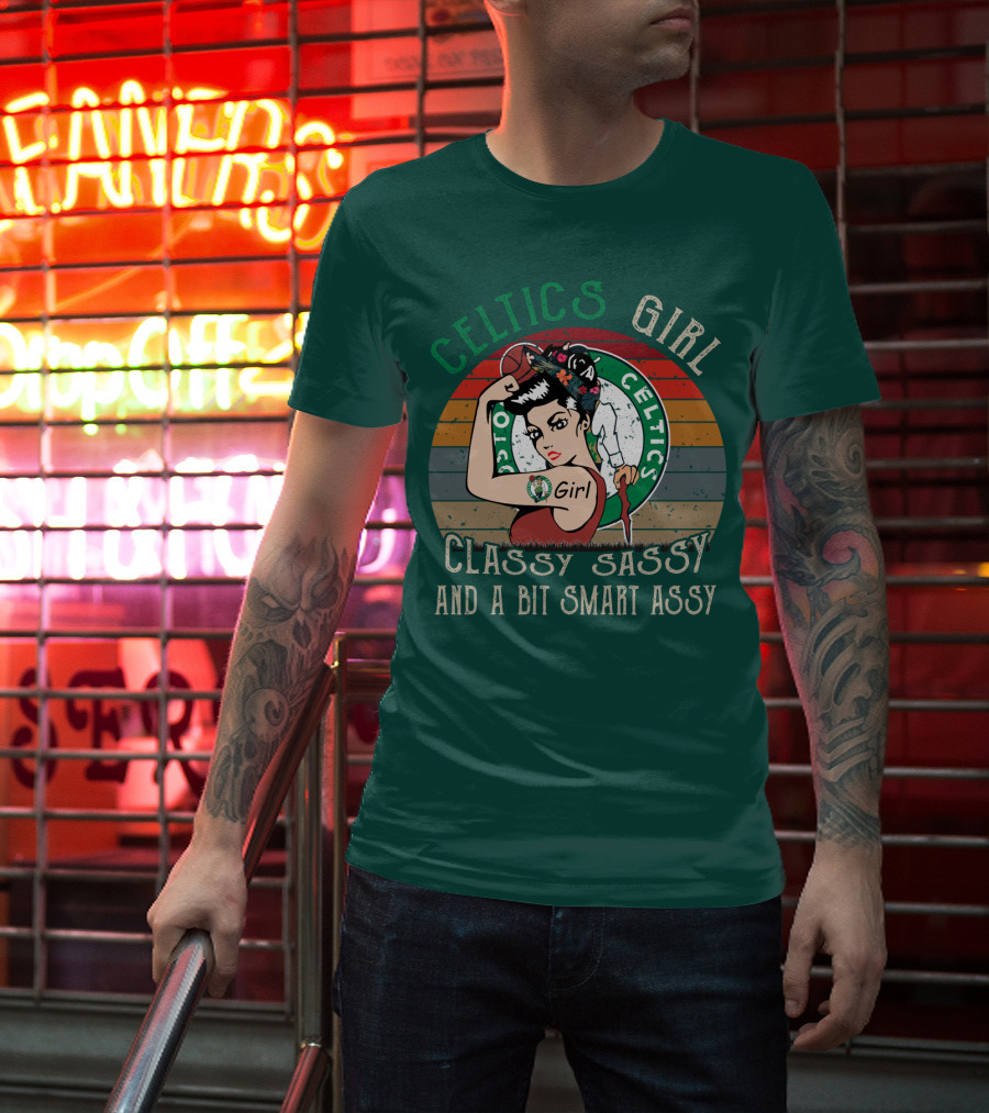 Celtics Girl Classy Sassy And A Bit Smart Assy T-Shirt