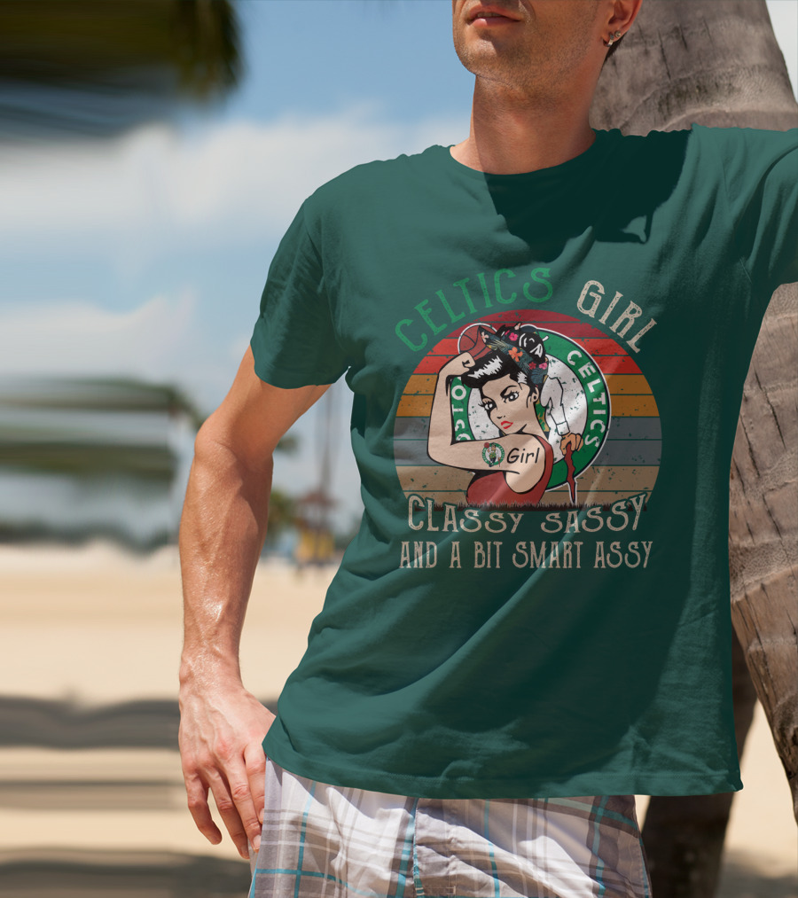 Celtics Girl Classy Sassy And A Bit Smart Assy T-Shirt