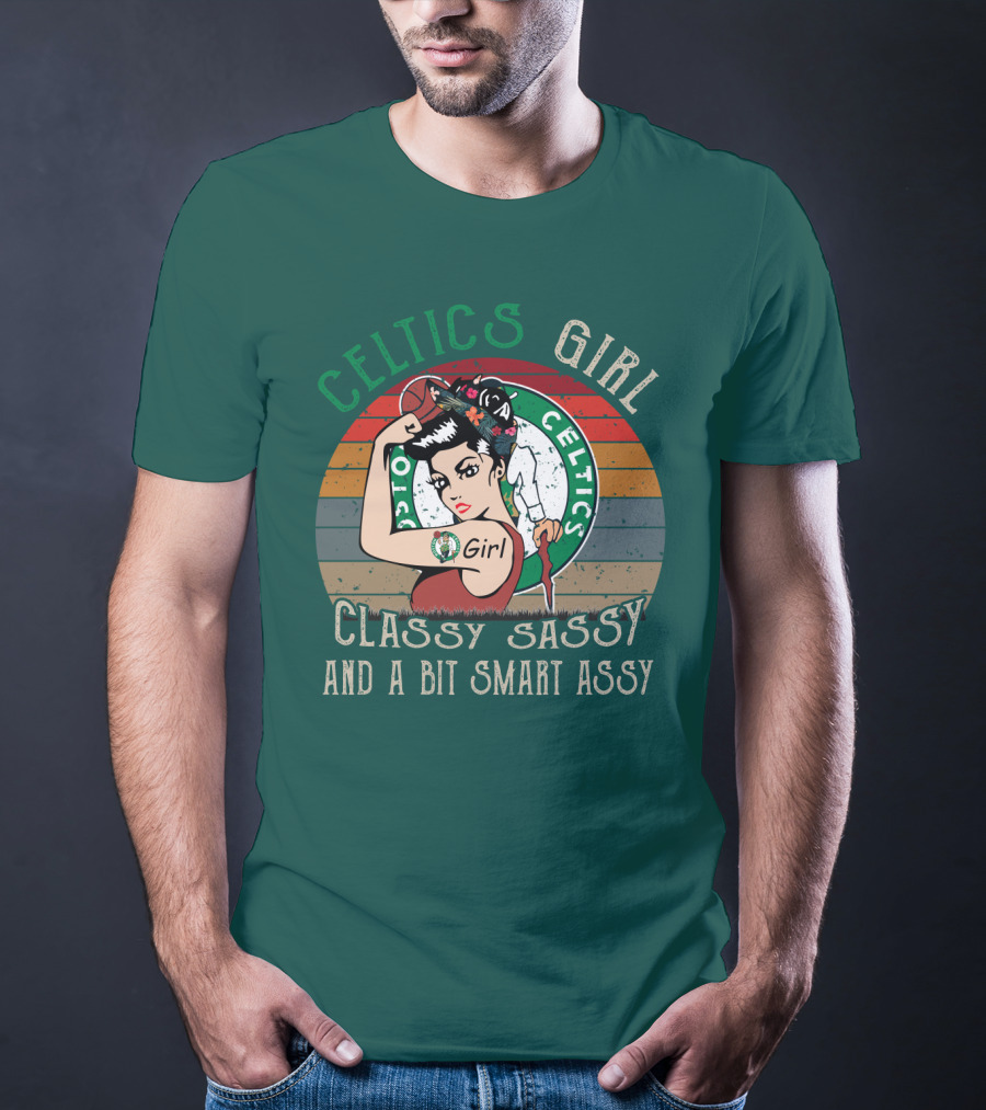 Celtics Girl Classy Sassy And A Bit Smart Assy T-Shirt