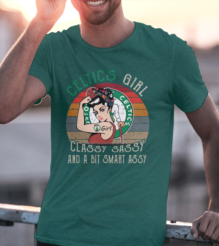 Celtics Girl Classy Sassy And A Bit Smart Assy T-Shirt
