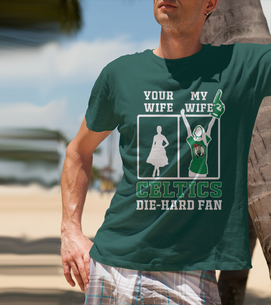 Your Wife My Wife Celtics Die-Hard Fan T-Shirt