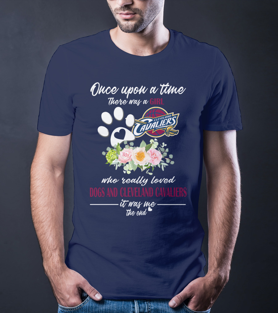 Once Upon A Time There Was A Girl Who Really Loved Dogs And Cleveland Cavaliers It Was Me The End T-Shirt