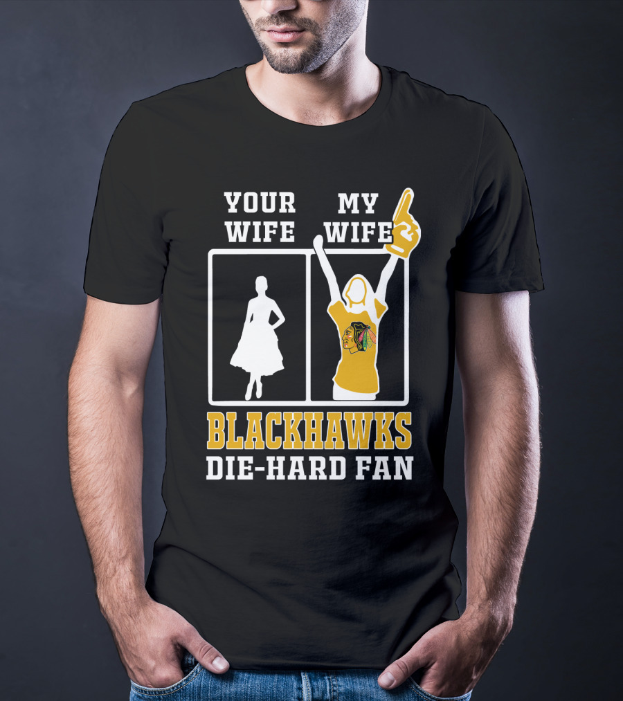 Your Wife My Wife Chicago Blackhawks Die-Hard Fan T-Shirt
