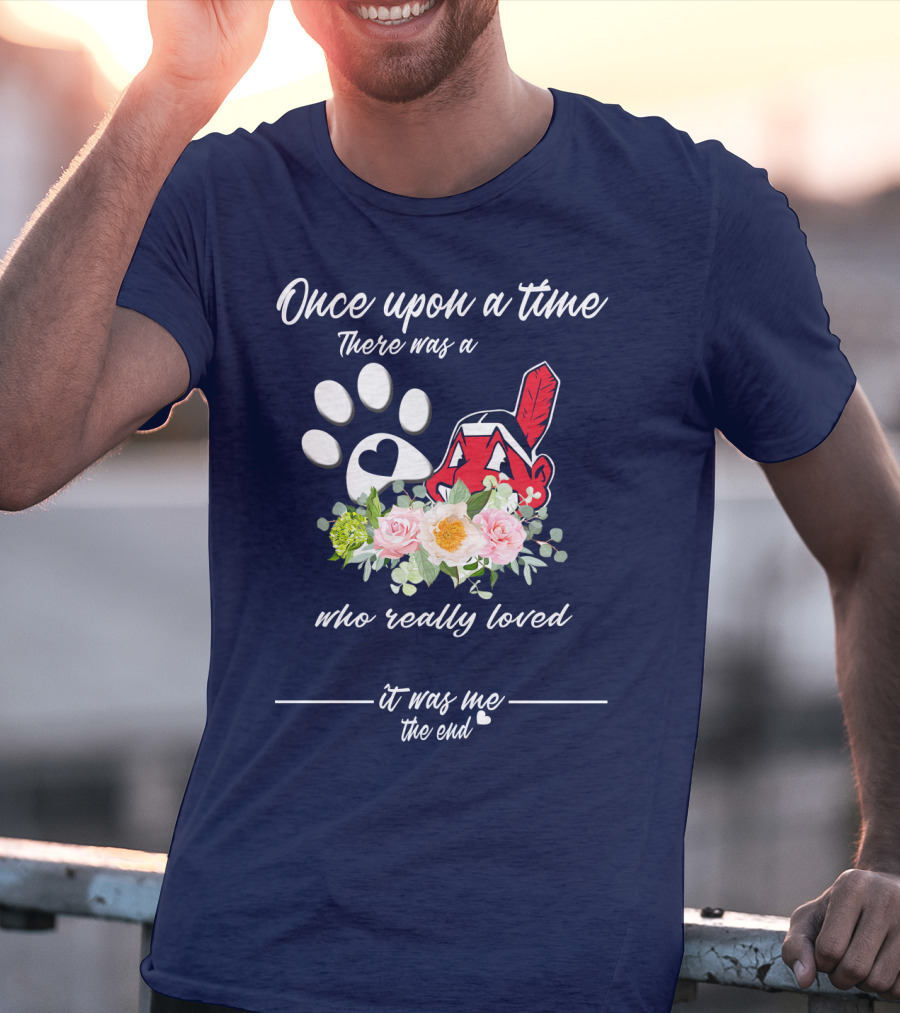 Once Upon A Time There Was A Cleveland Indians Fan It Was Me The End T-Shirt