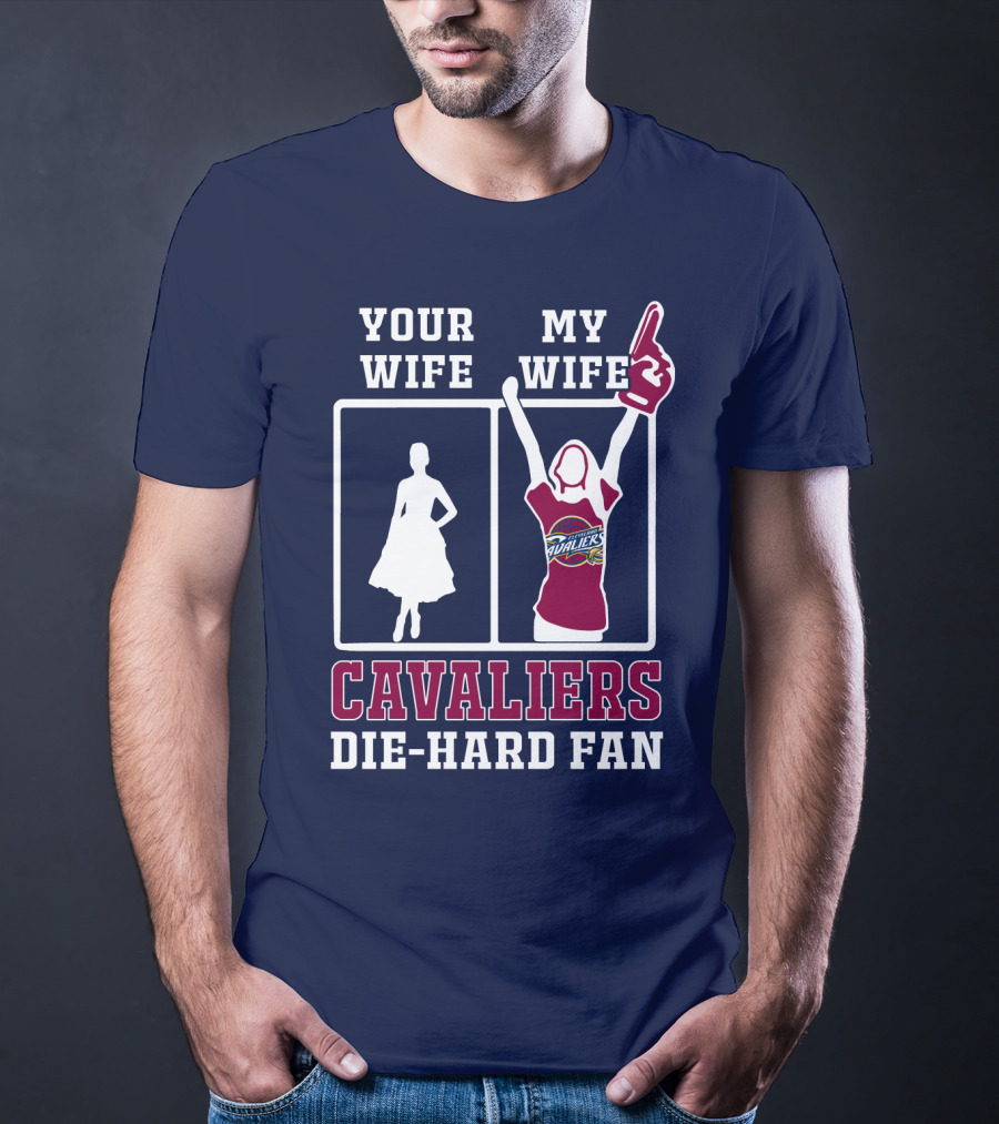Your Wife My Wife Cavaliers Die-Hard Fan T-Shirt